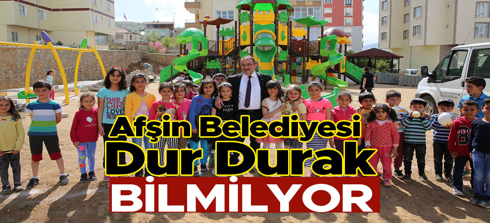 Afşin Belediyesi Dur Durak Bilmiyor