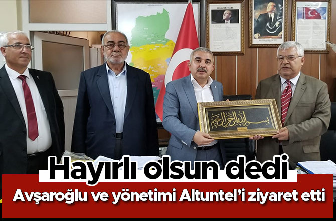 Avşaroğlu ve yönetimi Yaşar Altuntel’i ziyaret etti