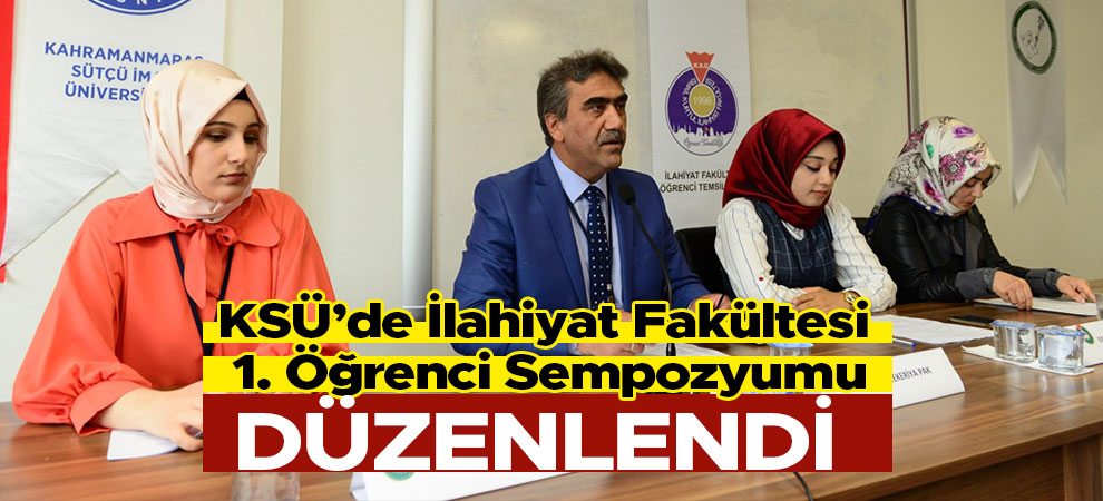 KSÜ’de İlahiyat Fakültesi 1. Öğrenci Sempozyumu Düzenlendi