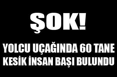 Yolcu uçağında 60 tani kesik baş bulundu!