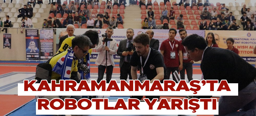 Robotlar Kahramanmaraş’ta yarıştı