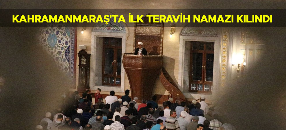 Kahramanmaraş'ta ilk teravih namazı kılındı