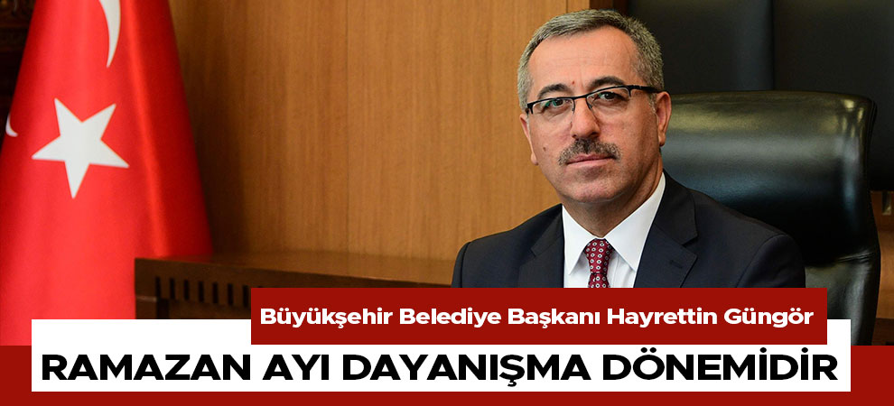 Ramazan ayı dayanışma dönemidir