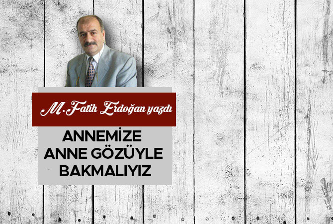 Annemize Anne Gözüyle Bakmalıyız