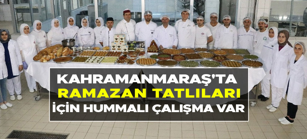 Kahramanmaraş'ta ramazan tatlıları için hummalı çalışma var