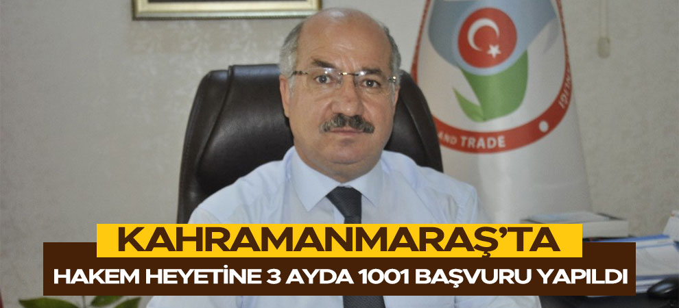 Kahramanmaraş’ta Hakem Heyetine 3 ayda 1001 başvuru yapıldı