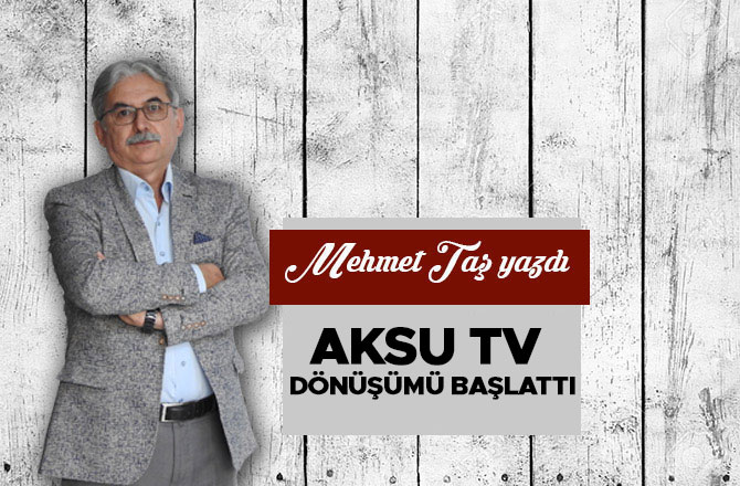 Aksu TV dönüşümü başlattı