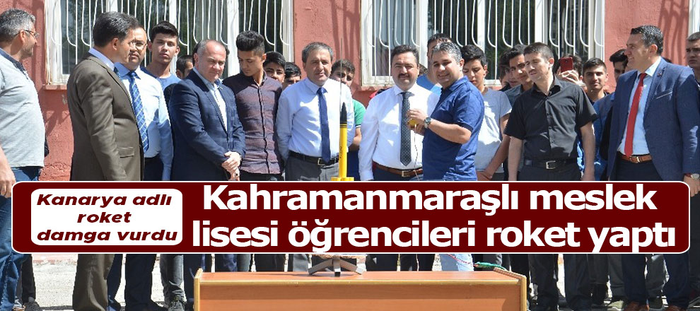 Kahramanmaraşlı meslek lisesi öğrencileri roket yaptı