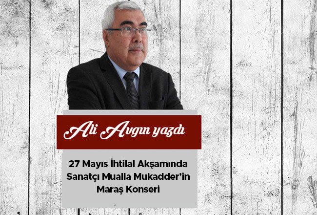 27 Mayıs İhtilal Akşamında Sanatçı Mualla Mukadder’in Maraş Konseri