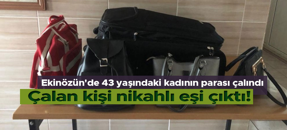 Ekinözün'de 43 yaşındaki kadının parasını çalan kişi dini nikahlı eşi çıktı