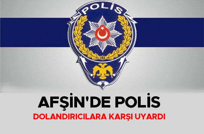 Afşin'de polis, dolandırıcılara karşı uyardı