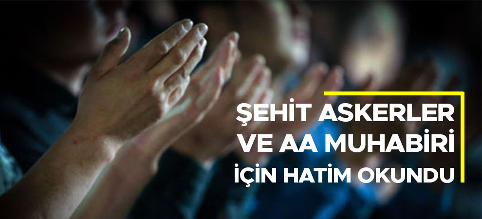 Kahramanmaraş'ta şehit askerler ve AA muhabiri için hatim okundu