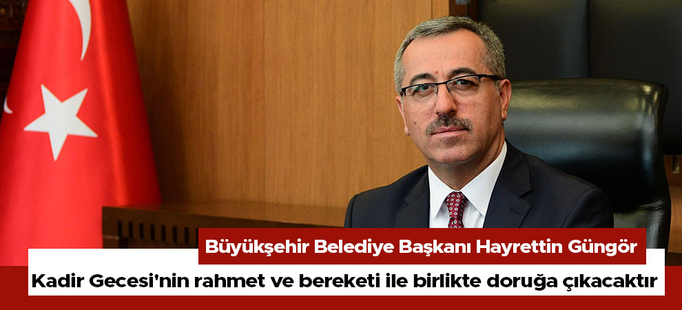 Kadir Gecesi'nin rahmet ve bereketi ile birlikte doruğa çıkacaktır