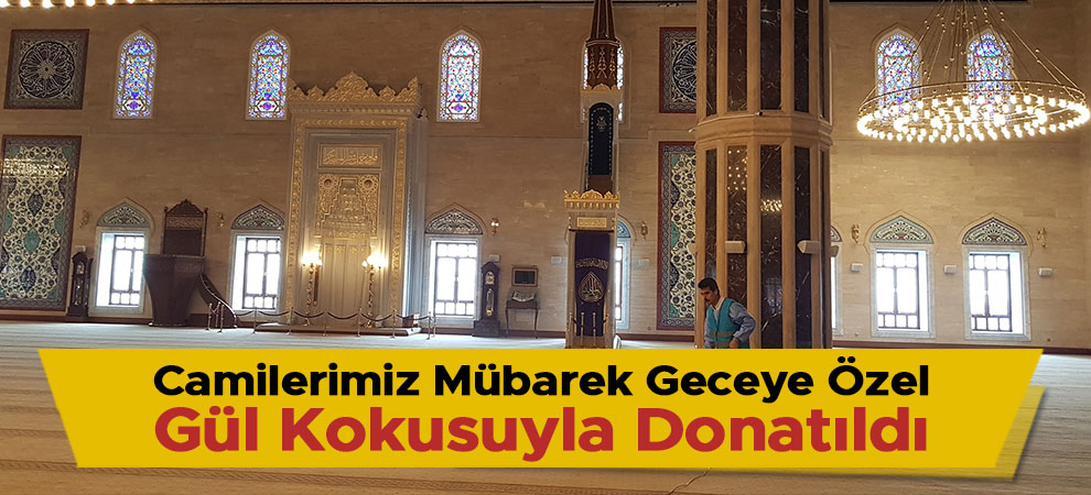 Camilerimiz Mübarek Geceye Özel, Gül Kokusuyla Donatıldı