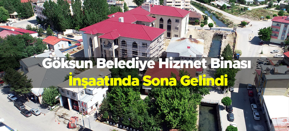 Göksun Belediye Hizmet Binası İnşaatında Sona Gelindi