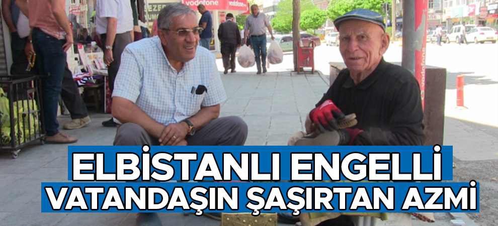 Elbistanlı engelli vatandaşın şaşırtan azmi