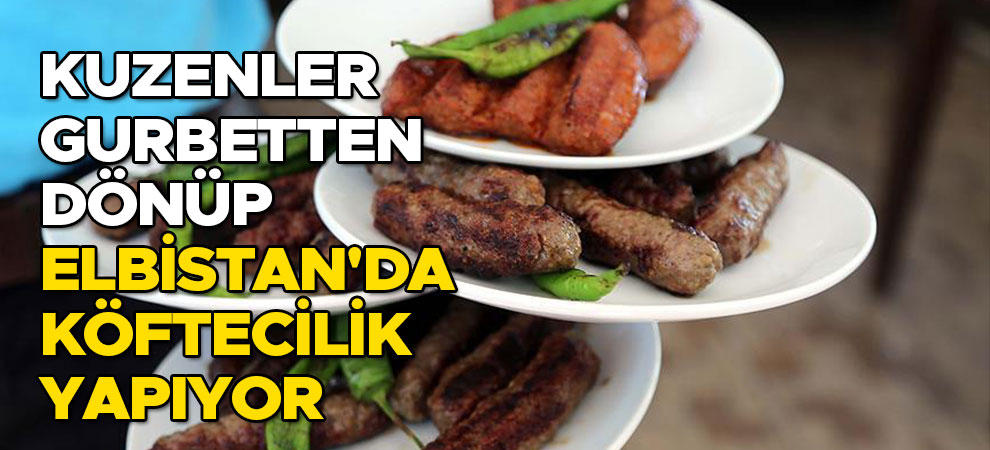 Kuzenler gurbetten dönüp Elbistan'da köftecilik yapıyor