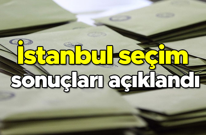 İstanbul için resmi olmayan sonuçlar açıklandı