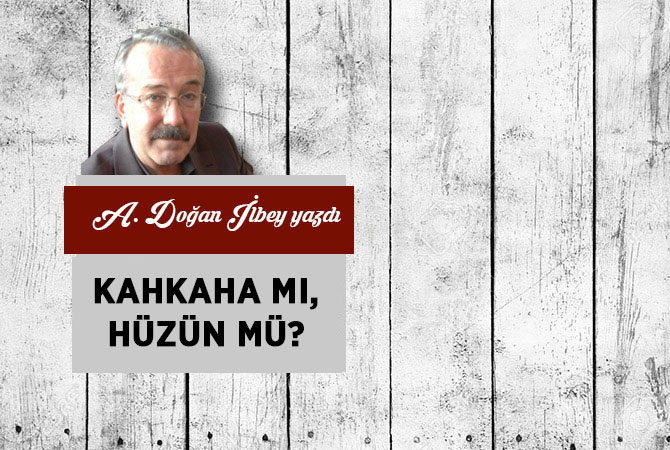 Kahkaha mı, hüzün mü?