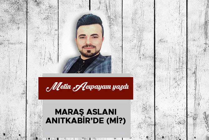 Maraş Aslanı Anıtkabir’de (mi?)