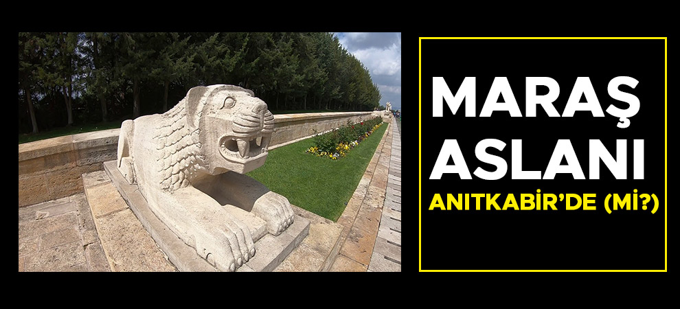 Maraş Aslanı Anıtkabir’de (mi?)