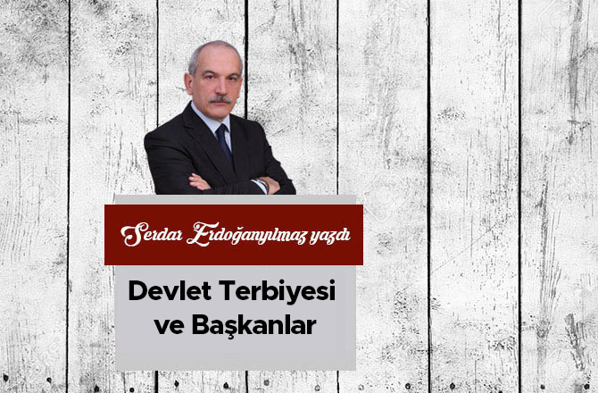 Devlet Terbiyesi ve Başkanlar...