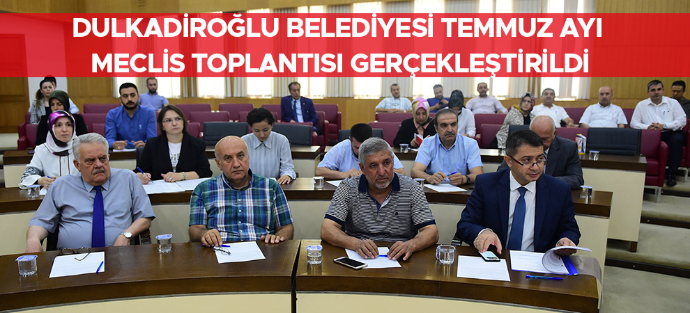 Dulkadiroğlu Belediyesi Temmuz Ayı Meclis Toplantısı Gerçekleştirildi