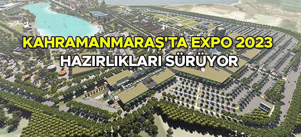 Kahramanmaraş'ta EXPO 2023 hazırlıkları sürüyor