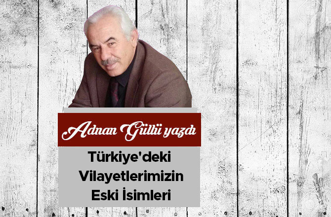 Türkiye'deki Vilayetlerimizin Eski İsimleri