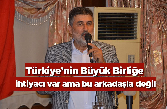 Remzi Çayır, Türkiye’nin Büyük Birliğe ihtiyacı var ama bu arkadaşla değil