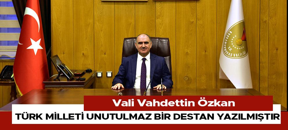 Türk milleti unutulmaz bir destan yazılmıştır