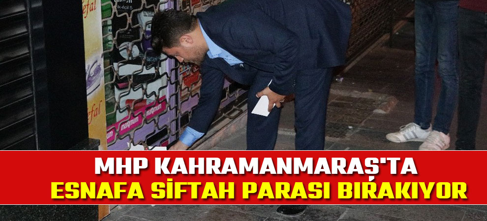 MHP Kahramanmaraş'ta esnafa siftah parası bırakıyor