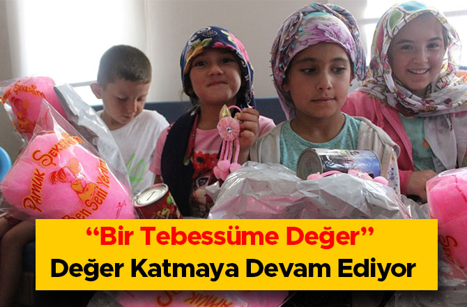 “Bir Tebessüme Değer”  Değer Katmaya Devam Ediyor