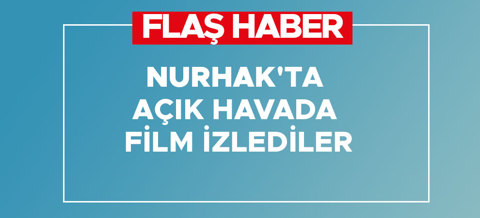 Nurhak'ta açık havada film izlediler