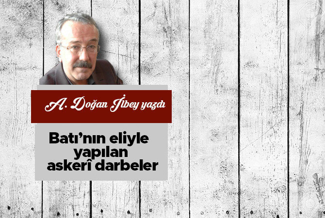 Batı’nın eliyle yapılan askerî darbeler