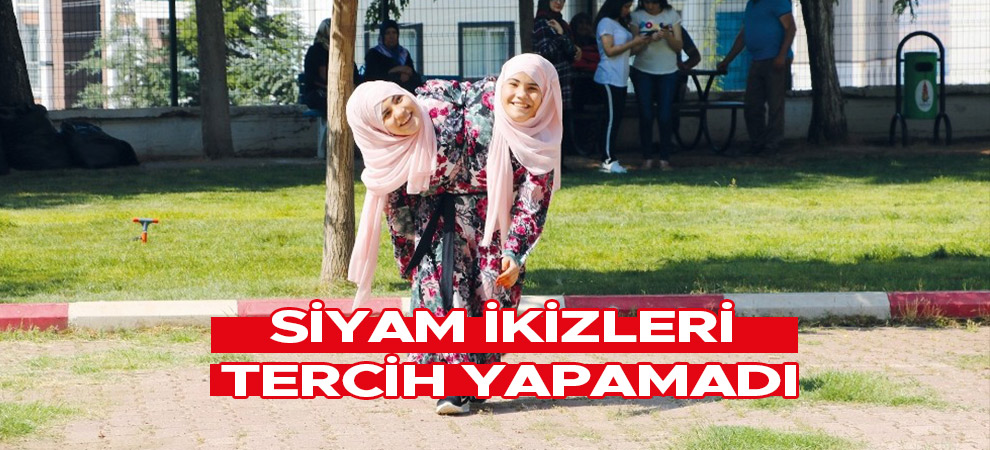 Siyam ikizleri tercih yapamadı
