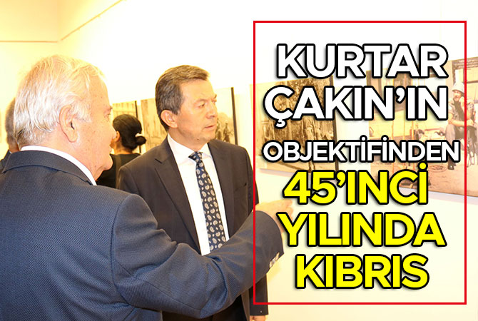 Kurtar Çakın’ın Objektifinden 45’ınci Yılında Kıbrıs
