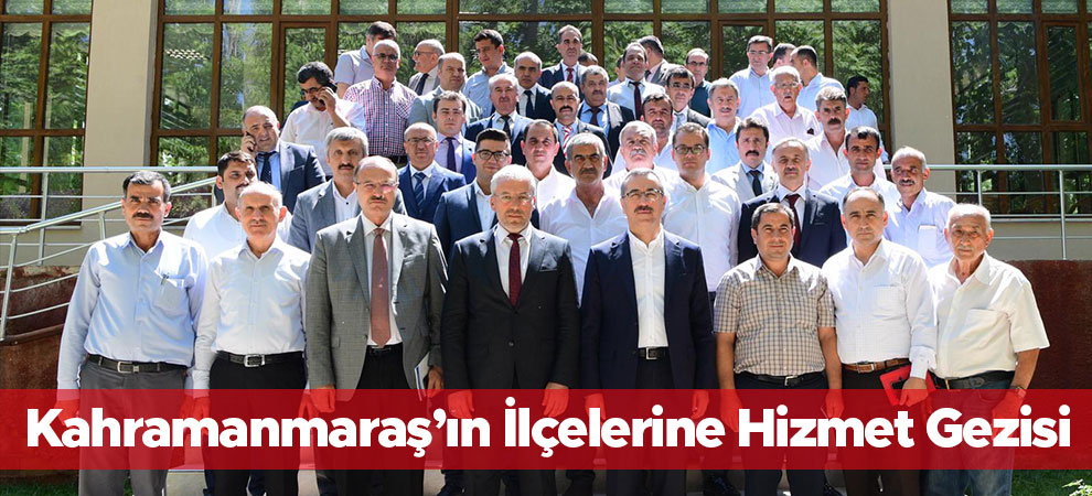 Kahramanmaraş’ın İlçelerine Hizmet Gezisi