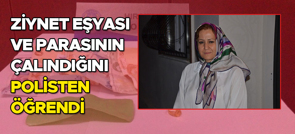 Kahramanmaraş'ta ziynet eşyası ve parasının çalındığını polisten öğrendi