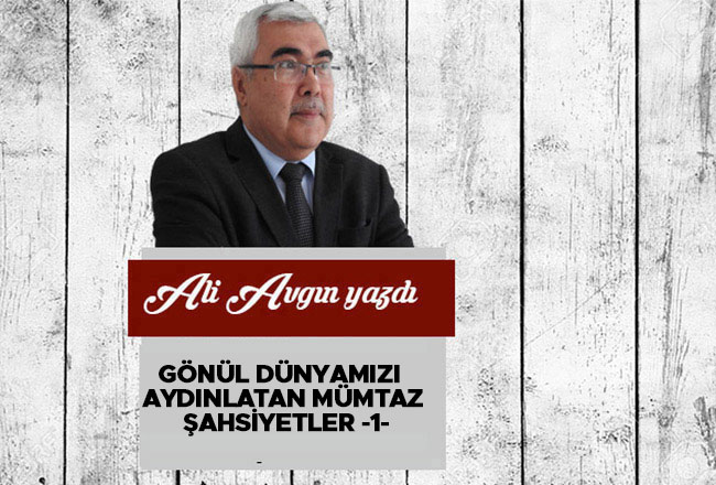 Gönül Dünyamızı Aydınlatan Mümtaz Şahsiyetler -1-