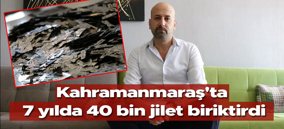 Kahramanmaraş'ta 7 yılda 40 bin jilet biriktirdi