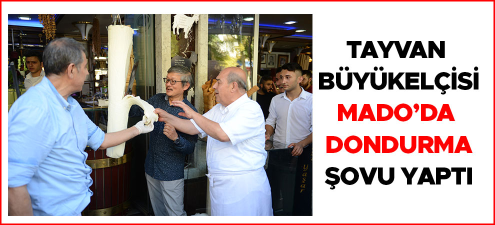 Tayvan Büyükelçisi Mado’da dondurma şovu yaptı