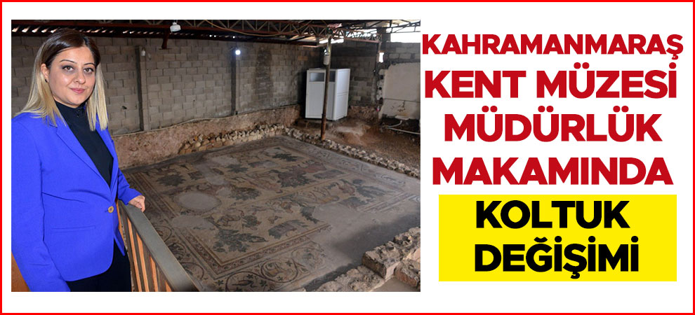 Kahramanmaraş Kent Müzesi Müdürlük Makamında Koltuk Değişimi