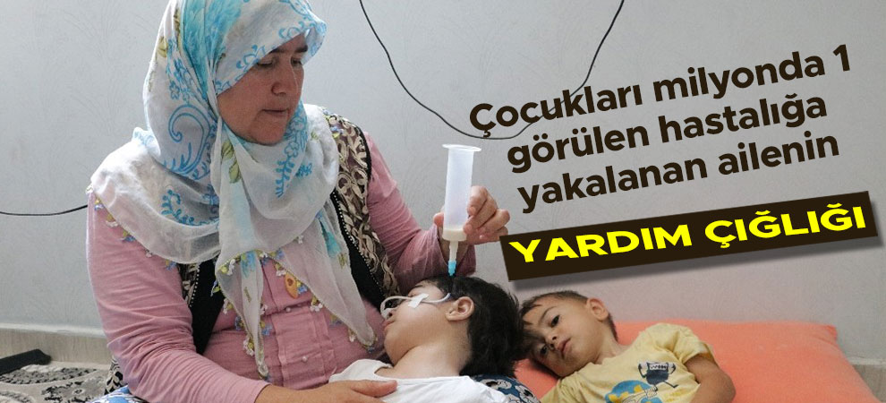 Çocukları milyonda 1 görülen hastalığa yakalanan ailenin yardım çığlığı