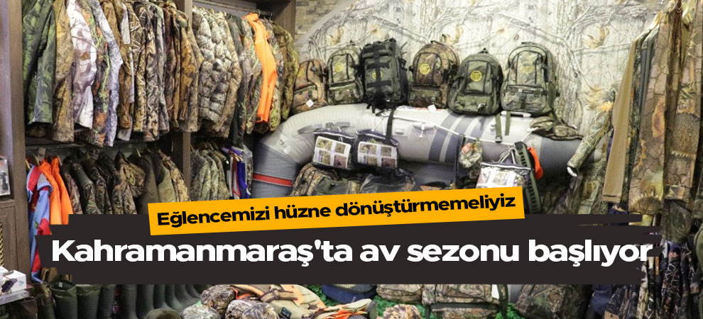 Kahramanmaraş'ta av sezonu başlıyor
