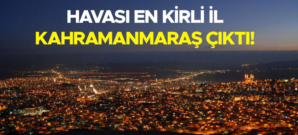 Havası En Kirli İl Kahramanmaraş Çıktı!