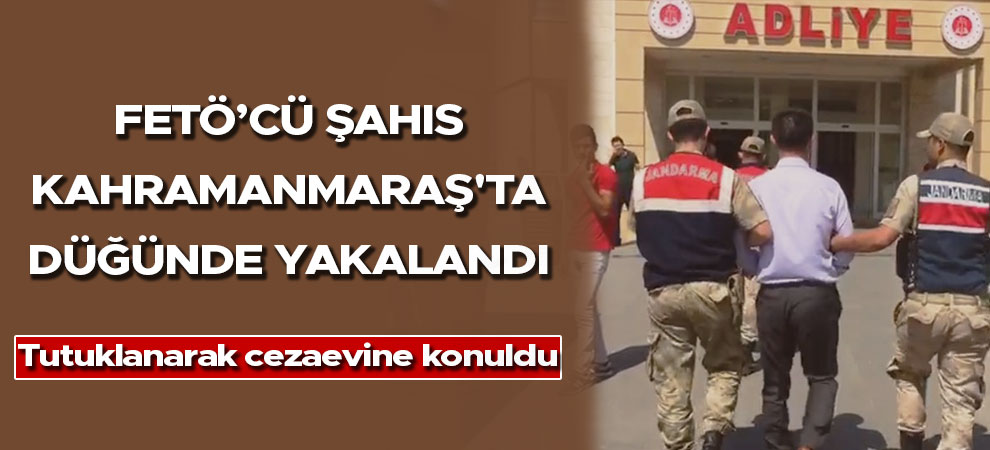 FETÖ’cü şahıs Kahramanmaraş'ta düğünde yakalandı