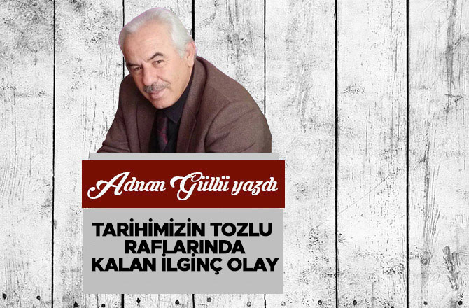 Tarihimizin Tozlu Raflarında Kalan İlginç Olay