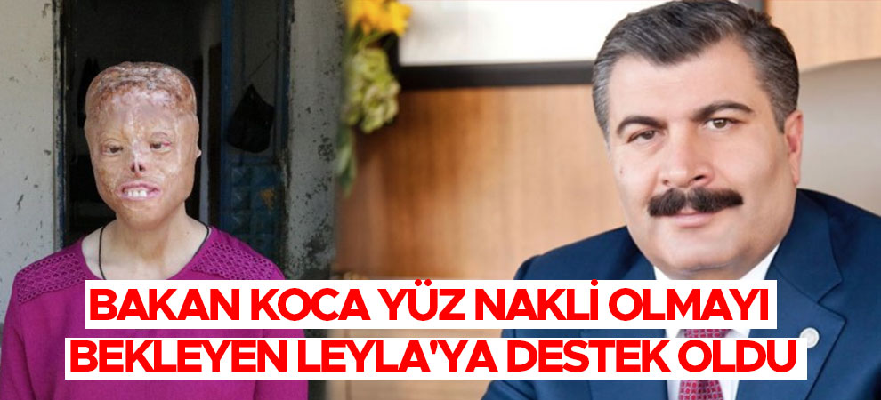 Bakan Koca yüz nakli olmayı bekleyen Leyla'ya destek oldu