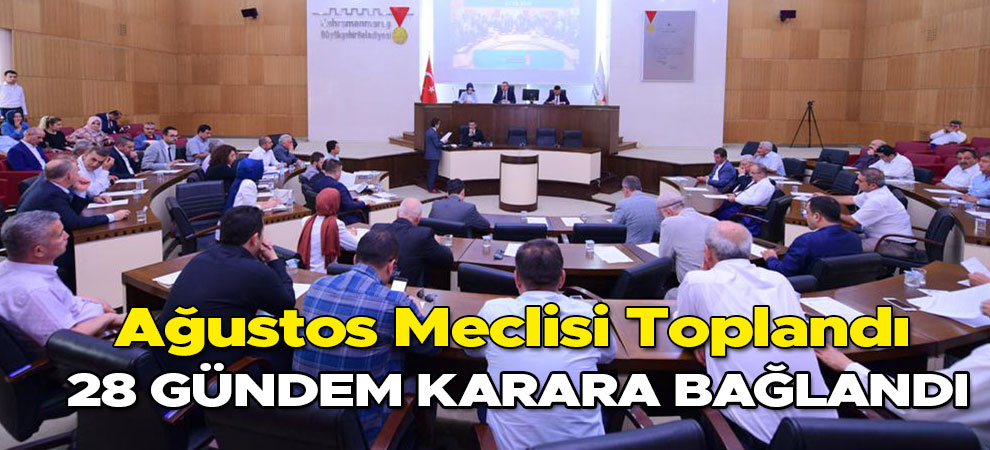 Ağustos Meclisi Toplandı! 28 gündem karara bağlandı